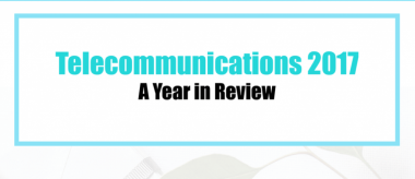 2017 Year in Review: What Happened in Telecom This Year